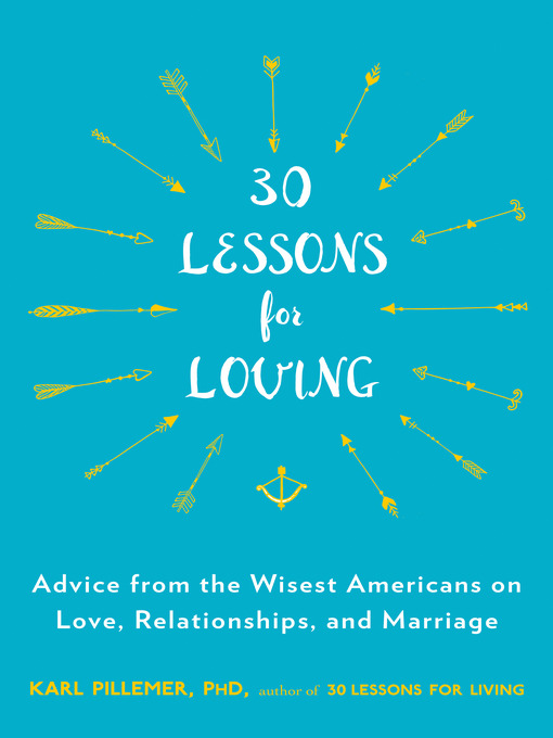 Title details for 30 Lessons for Loving by Karl Pillemer, Ph.D. - Wait list
